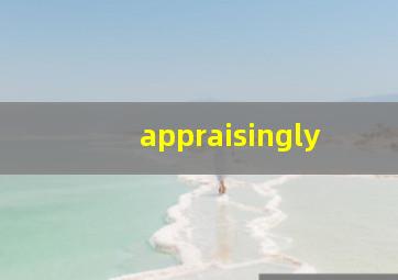 appraisingly