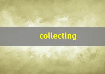 collecting