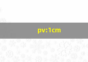 pv:1cm