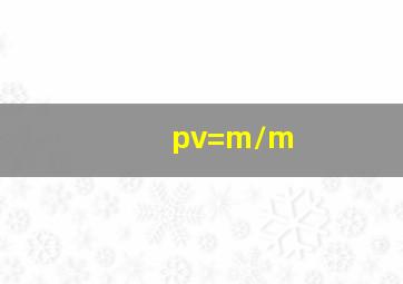 pv=m/m