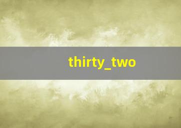 thirty_two